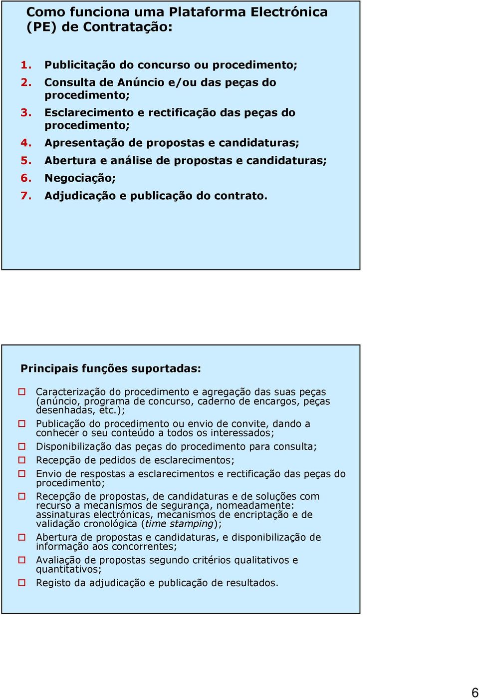 Adjudicação e publicação do contrato.