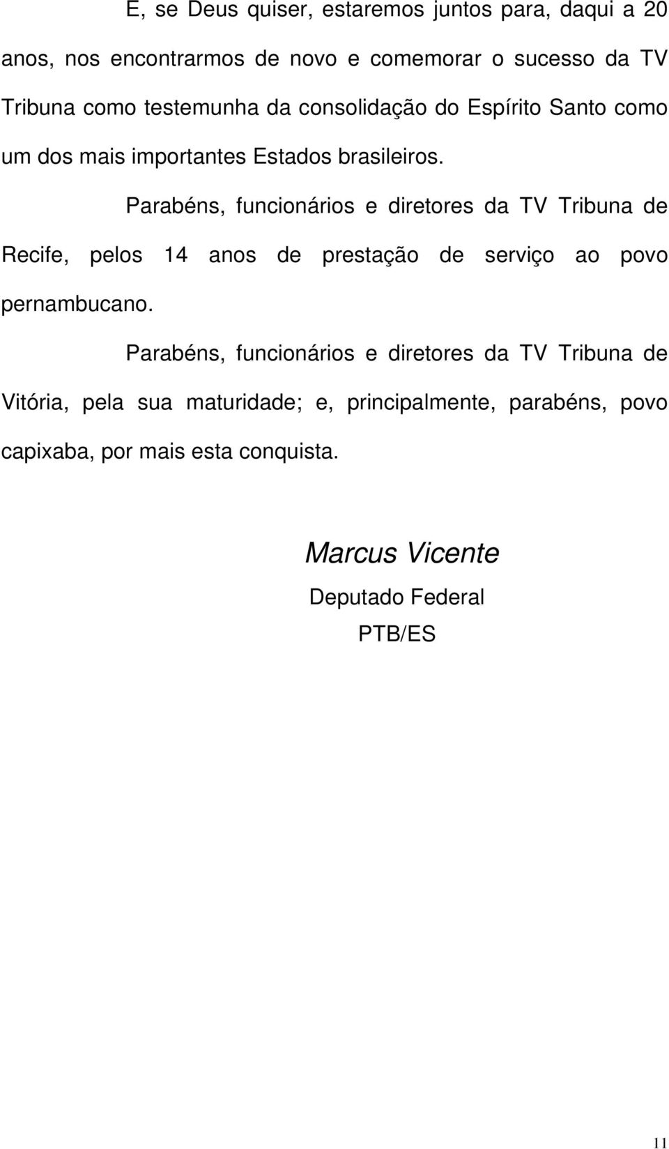 Parabéns, funcionários e diretores da TV Tribuna de Recife, pelos 14 anos de prestação de serviço ao povo pernambucano.