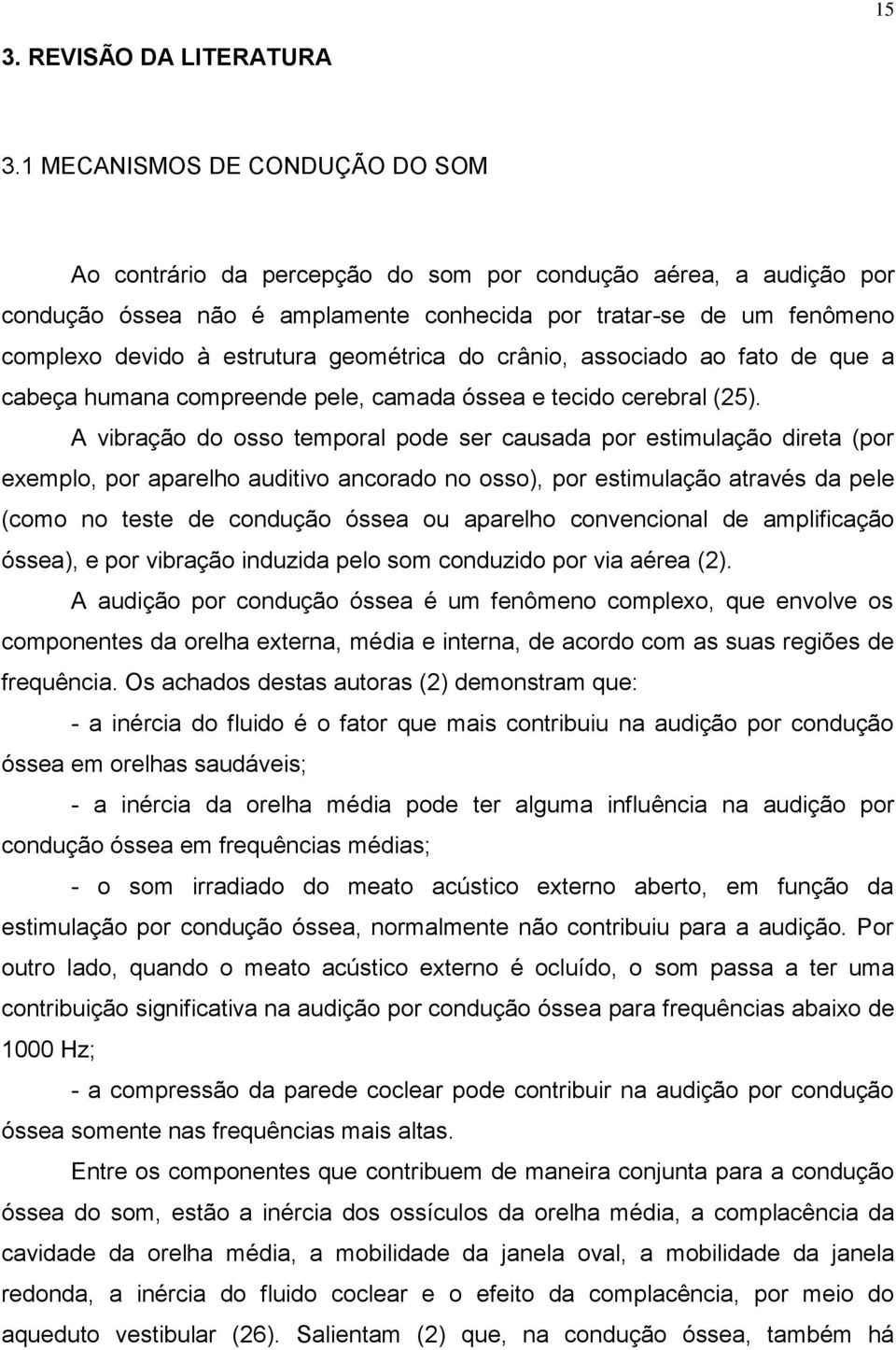 geométrica do crânio, associado ao fato de que a cabeça humana compreende pele, camada óssea e tecido cerebral (25).