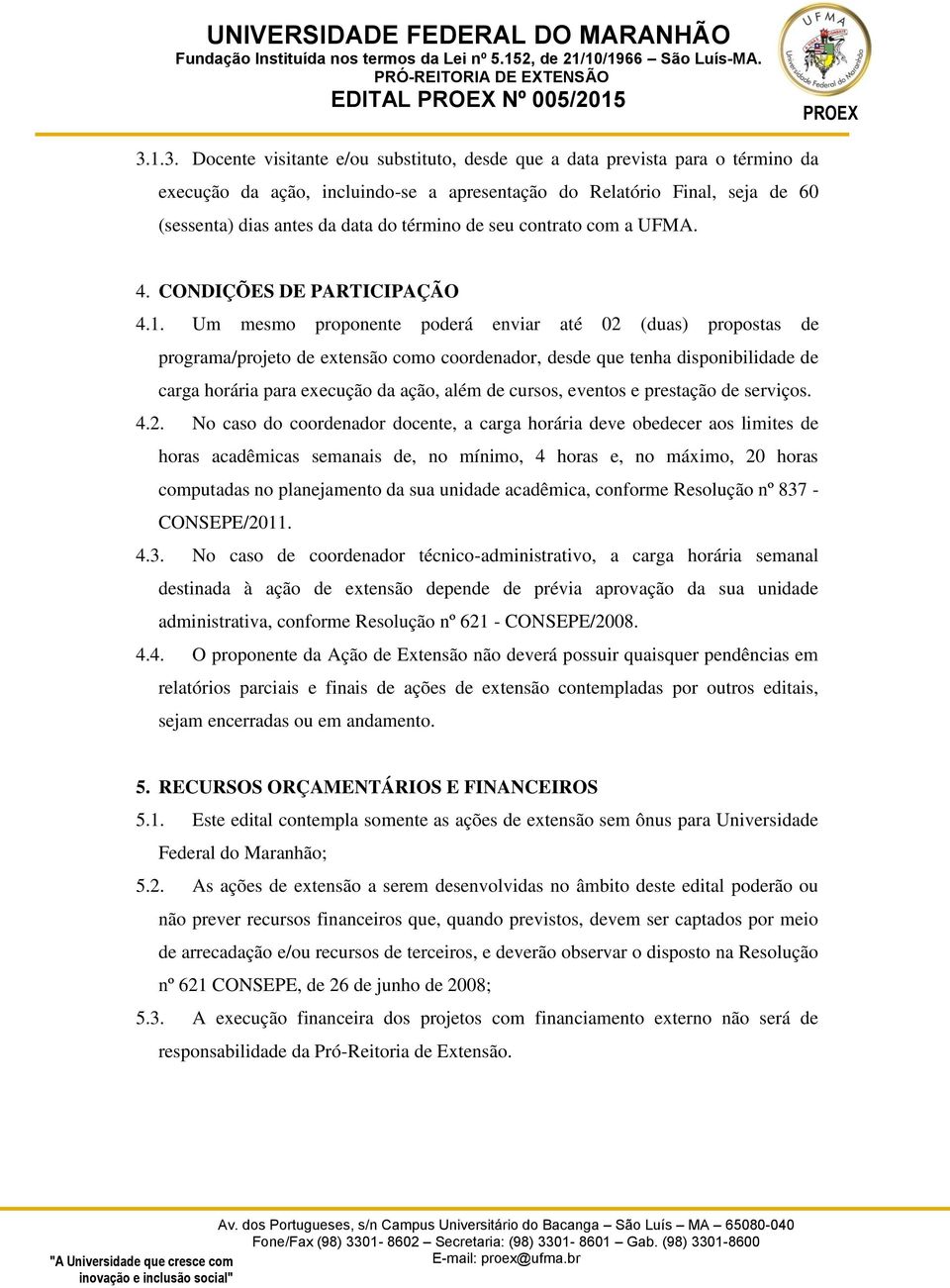 término de seu contrato com a UFMA. 4. CONDIÇÕES DE PARTICIPAÇÃO 4.1.