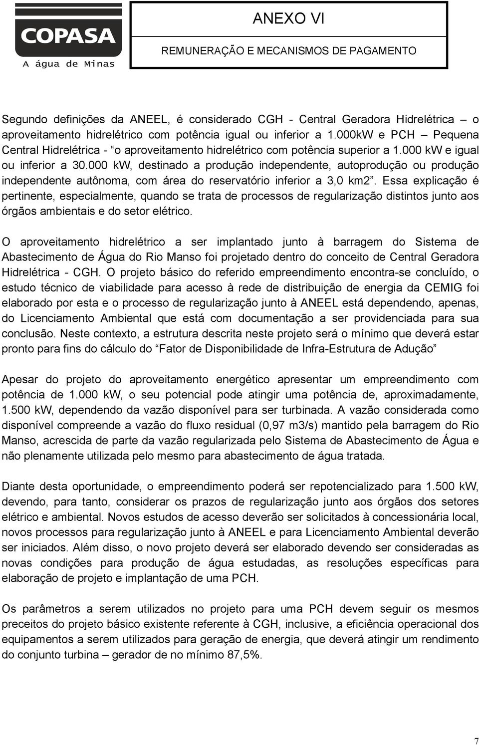 000 kw, destinado a produção independente, autoprodução ou produção independente autônoma, com área do reservatório inferior a 3,0 km2.