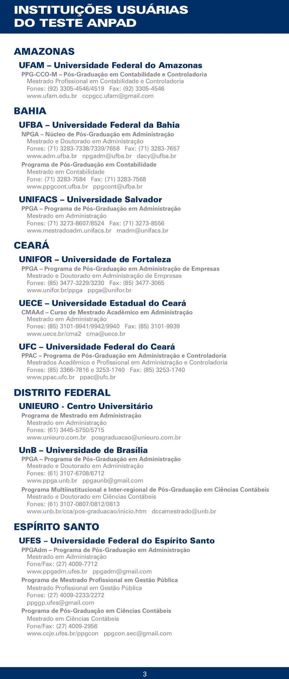 com BAHIA UFBA Universidade Federal da Bahia NPGA Núcleo de Pós-Graduação em Administração Fones: (71) 3283-7338/7339/7658 Fax: (71) 3283-7657 www.adm.ufba.br npgadm@ufba.br dacy@ufba.
