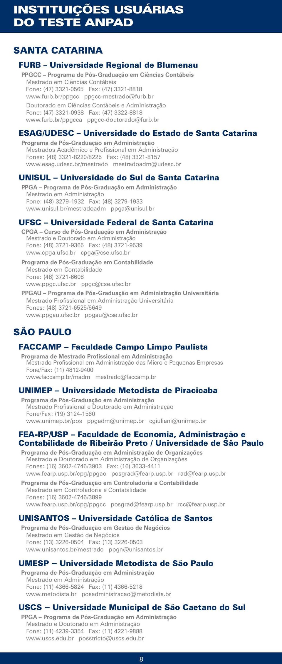 br ESAG/UDESC Universidade do Estado de Santa Catarina Mestrados Acadêmico e Profissional em Administração Fones: (48) 3321-8220/8225 Fax: (48) 3321-8157 www.esag.udesc.br/mestrado mestradoadm@udesc.