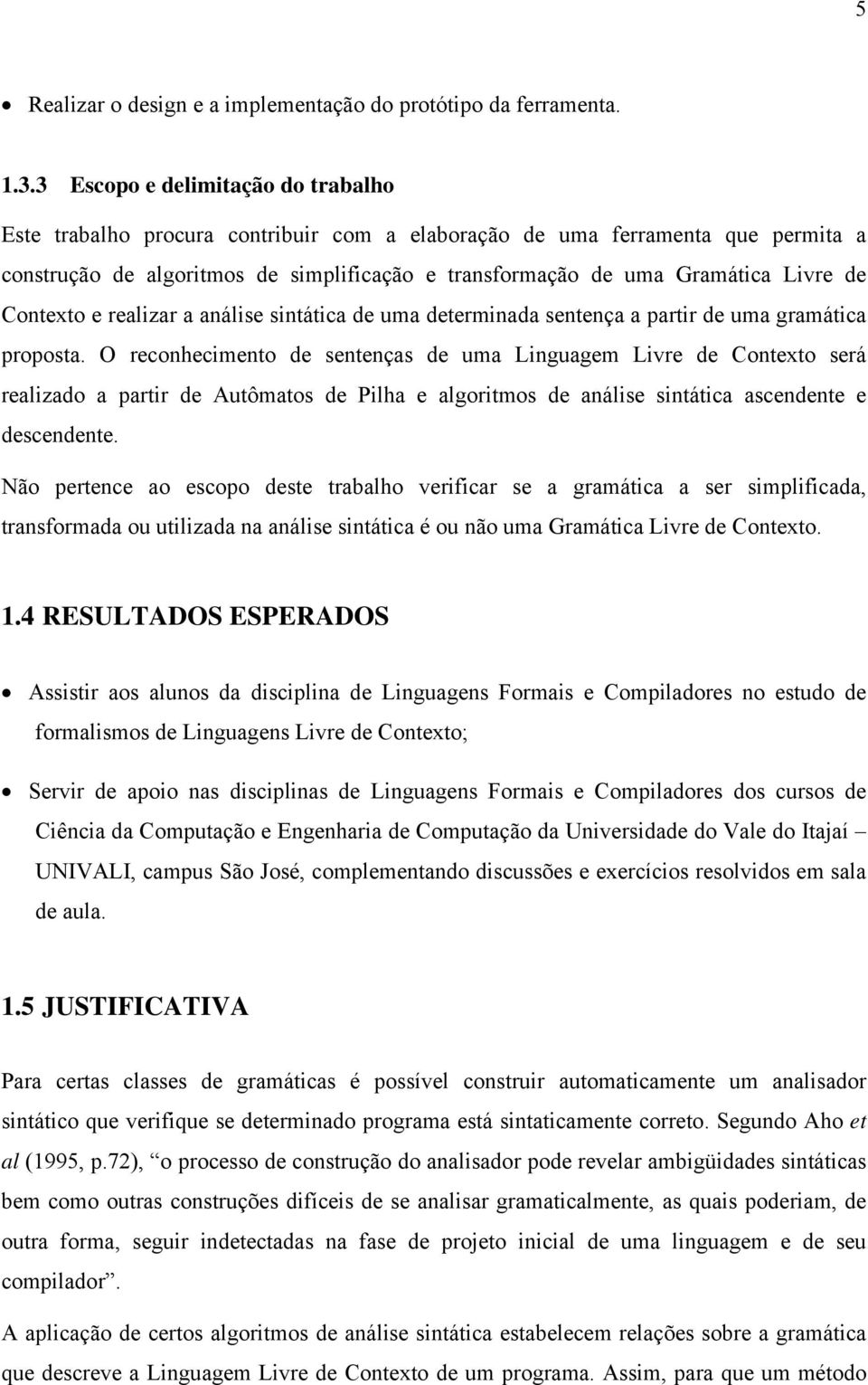 de Contexto e realizar a análise sintática de uma determinada sentença a partir de uma gramática proposta.