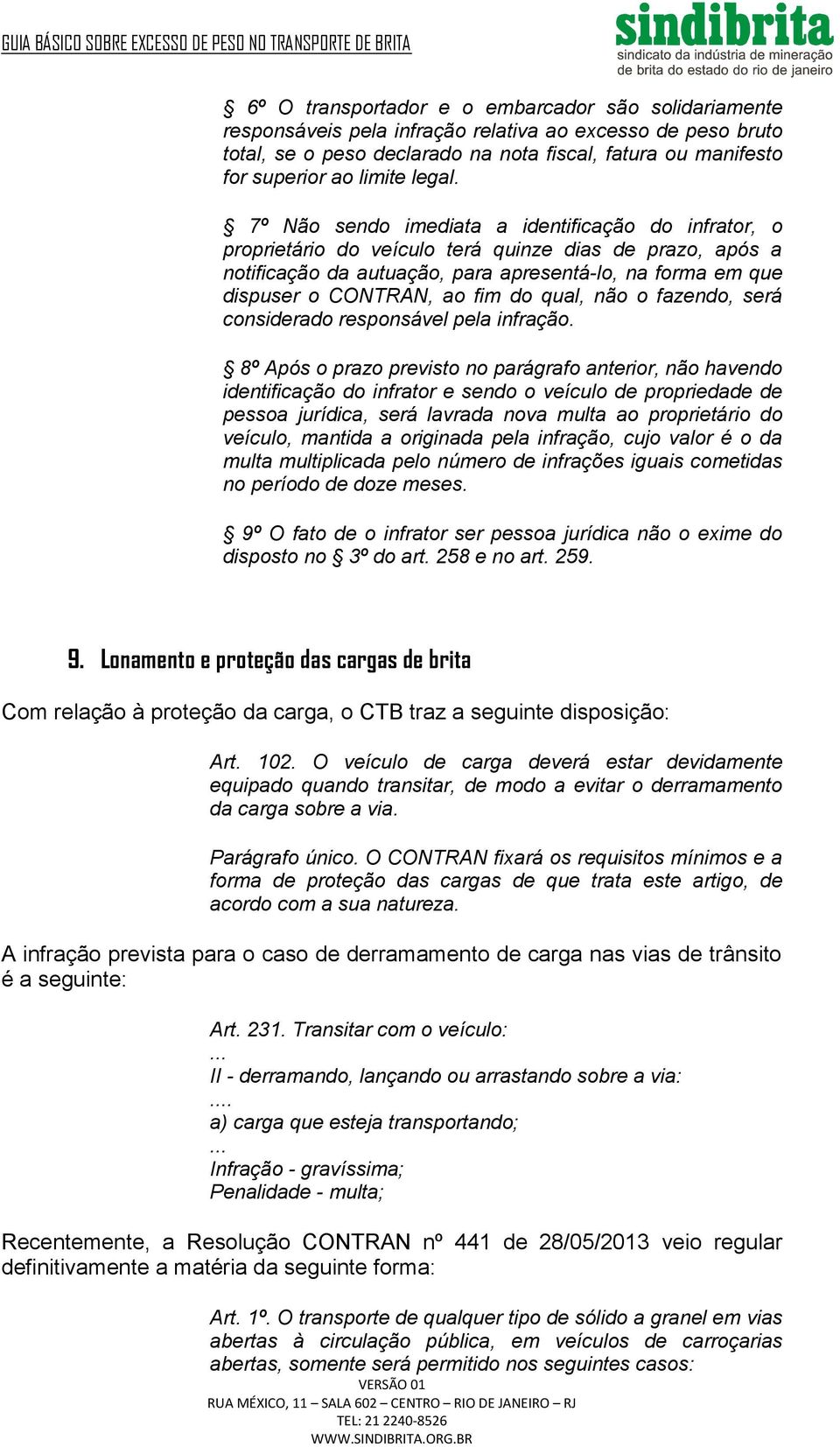 7º Não sendo imediata a identificação do infrator, o proprietário do veículo terá quinze dias de prazo, após a notificação da autuação, para apresentá-lo, na forma em que dispuser o CONTRAN, ao fim