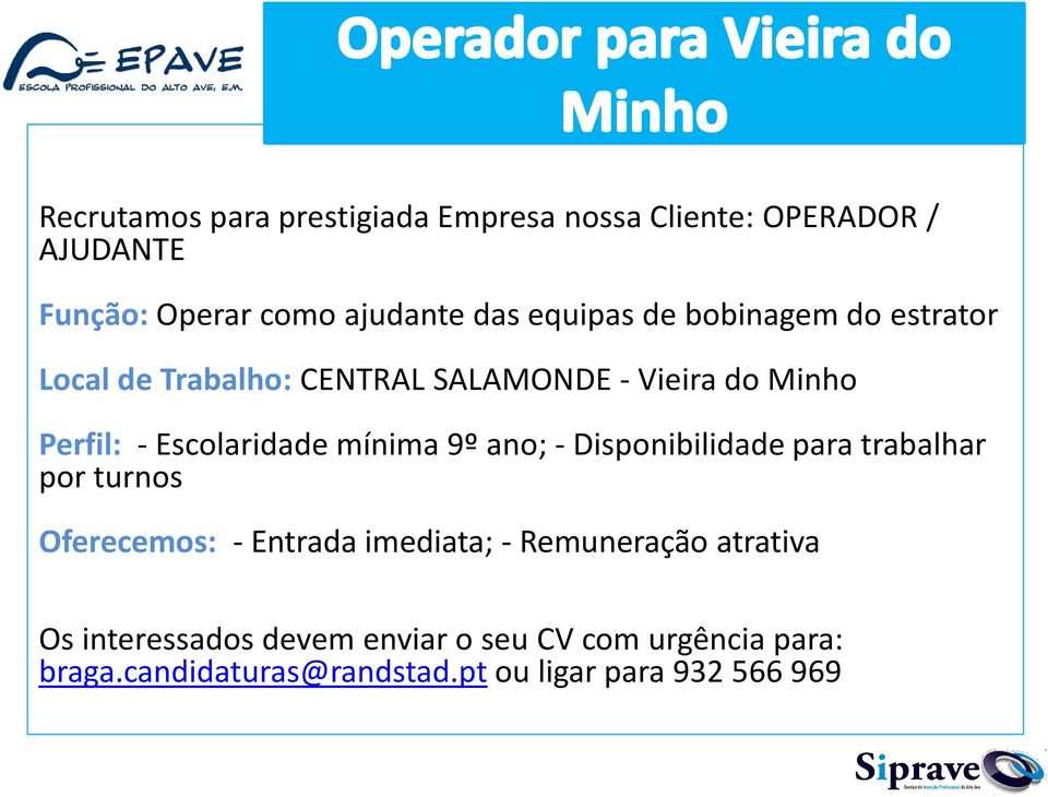 mínima 9º ano; - Disponibilidade para trabalhar por turnos Oferecemos: - Entrada imediata; - Remuneração