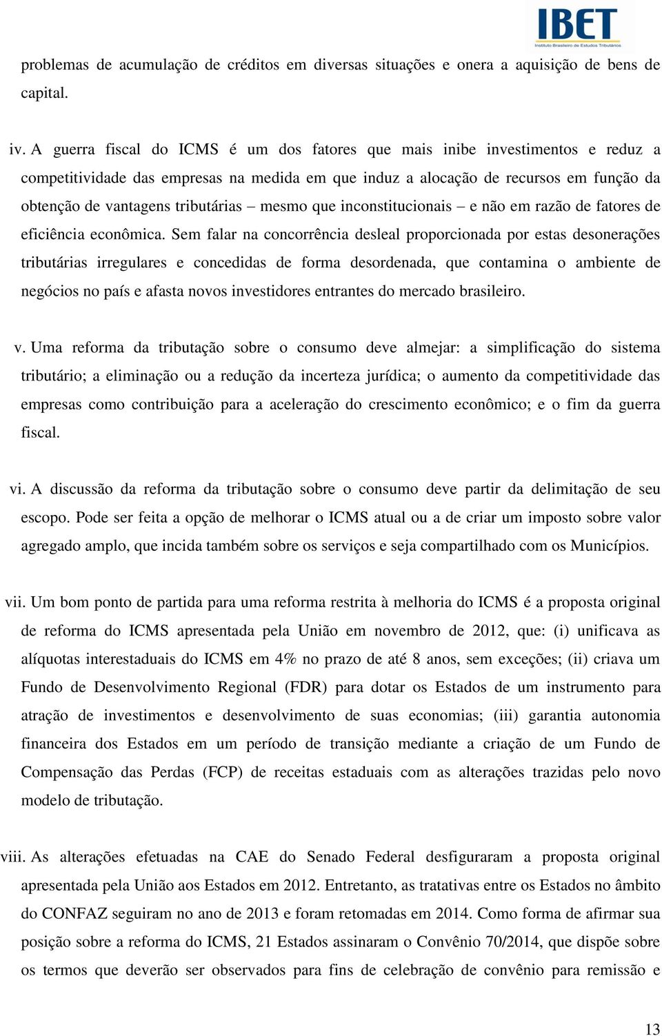 tributárias mesmo que inconstitucionais e não em razão de fatores de eficiência econômica.