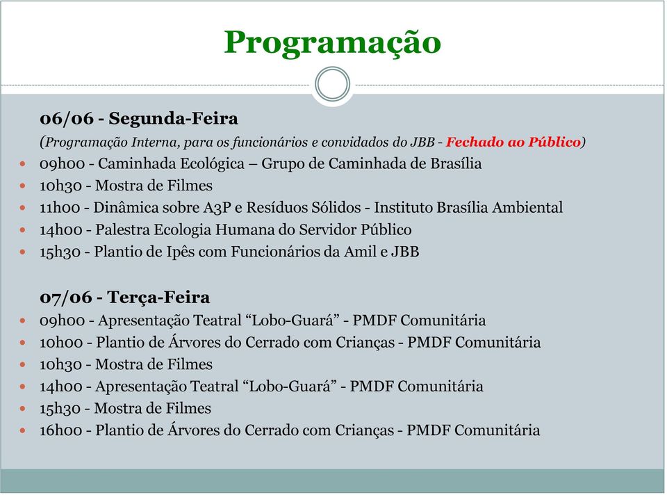 com Funcionários da Amil e JBB 07/06 - Terça-Feira 09h00 - Apresentação Teatral Lobo-Guará - PMDF Comunitária 10h00 - Plantio de Árvores do Cerrado com Crianças - PMDF