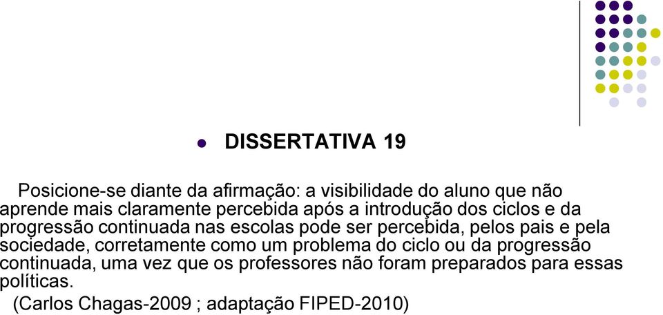 percebida, pelos pais e pela sociedade, corretamente como um problema do ciclo ou da progressão