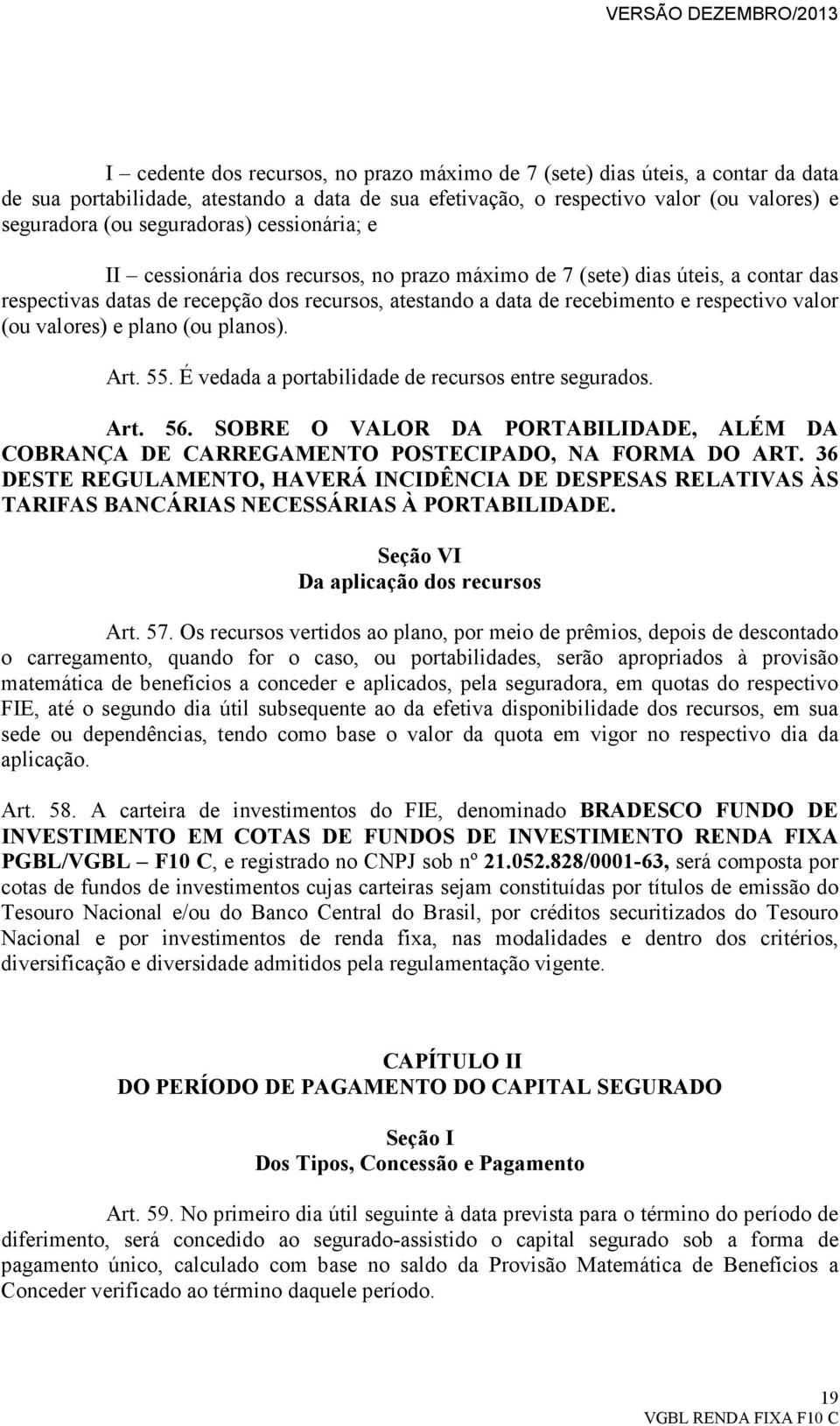 valor (ou valores) e plano (ou planos). Art. 55. É vedada a portabilidade de recursos entre segurados. Art. 56.