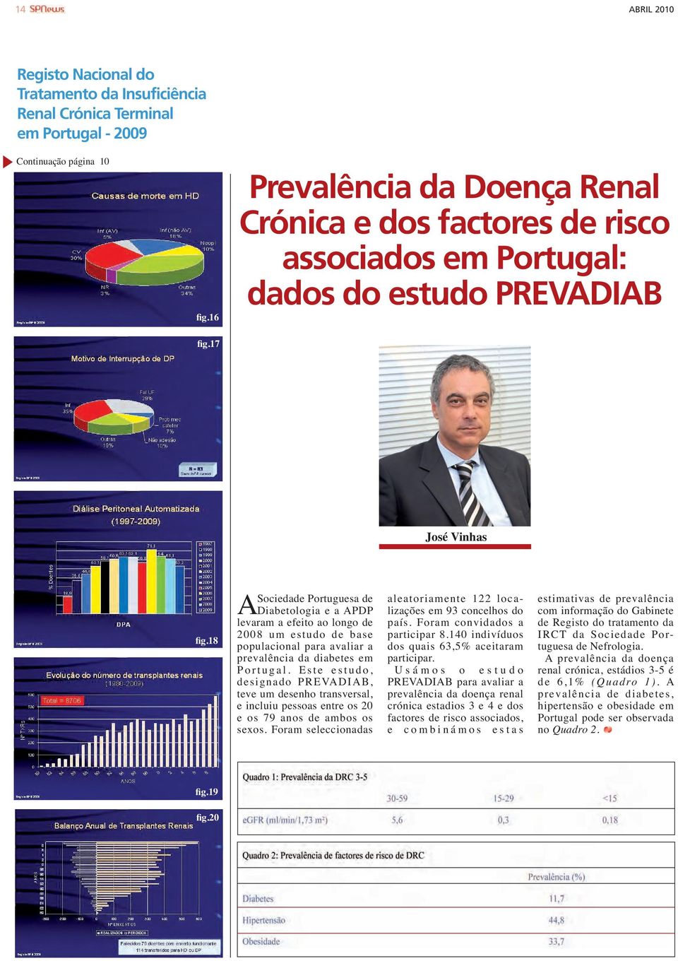 18 Sociedade Portuguesa de A Diabetologia e a APDP levaram a efeito ao longo de 2008 um estudo de base populacional para avaliar a prevalência da diabetes em Portugal.