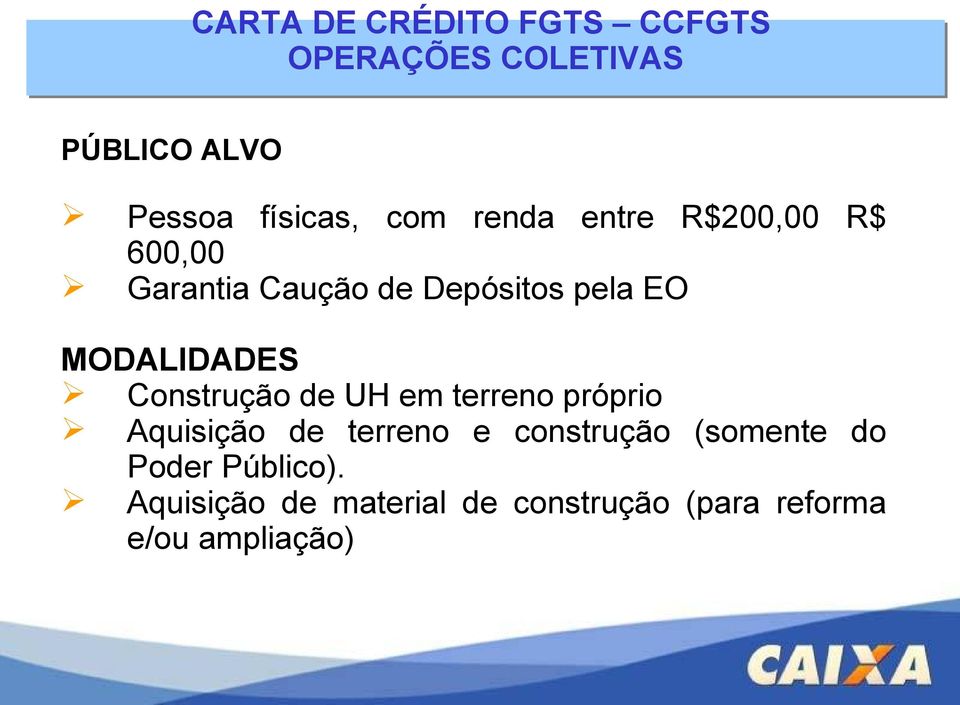 Construção de UH em terreno próprio Aquisição de terreno e construção (somente do