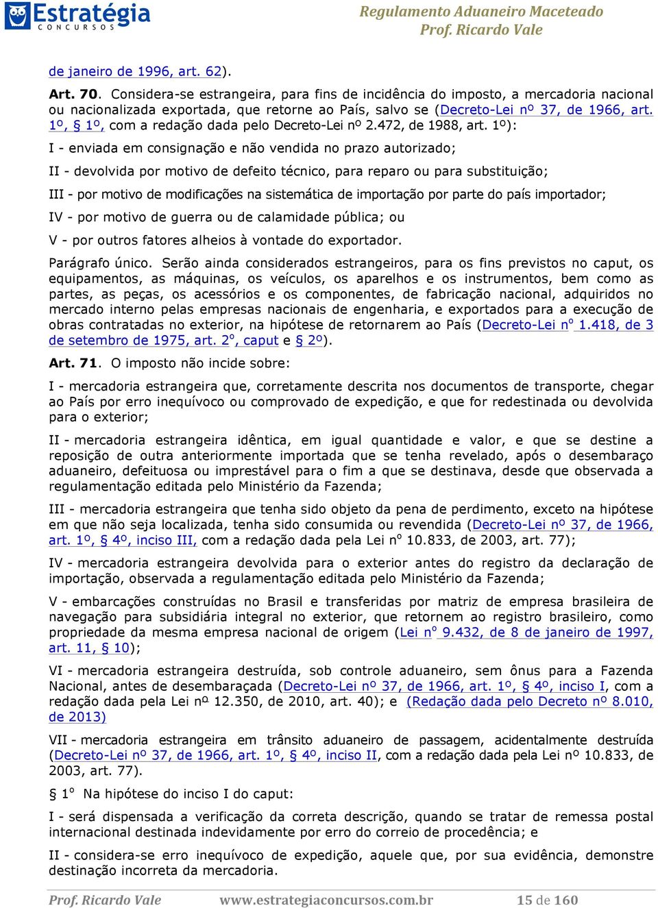 1º, 1º, com a redação dada pelo Decreto-Lei nº 2.472, de 1988, art.