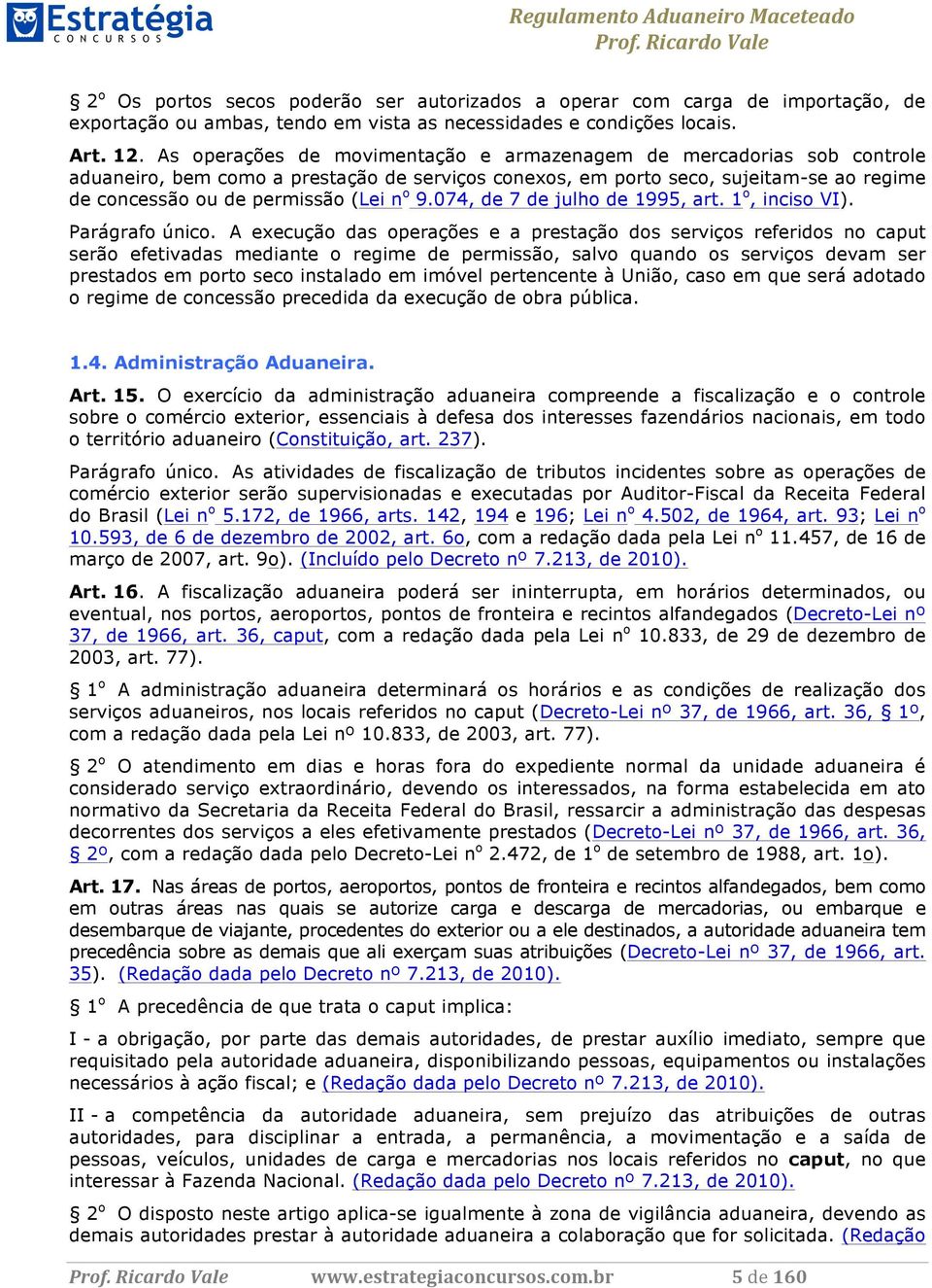 9.074, de 7 de julho de 1995, art. 1 o, inciso VI). Parágrafo único.