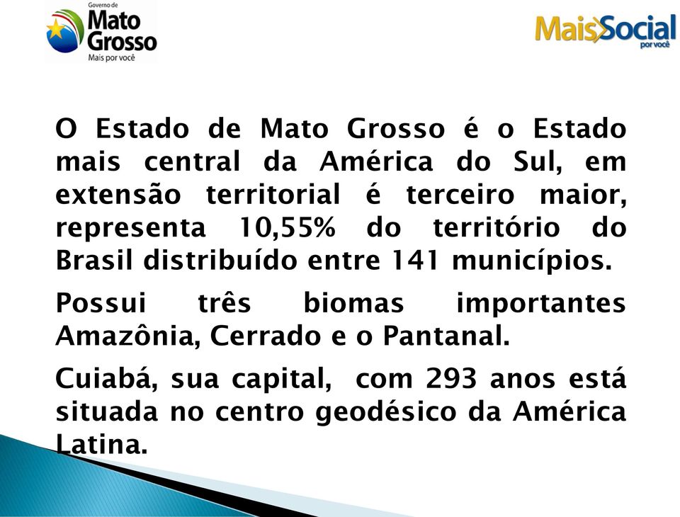 entre 141 municípios. Possui três biomas importantes Amazônia, Cerrado e o Pantanal.