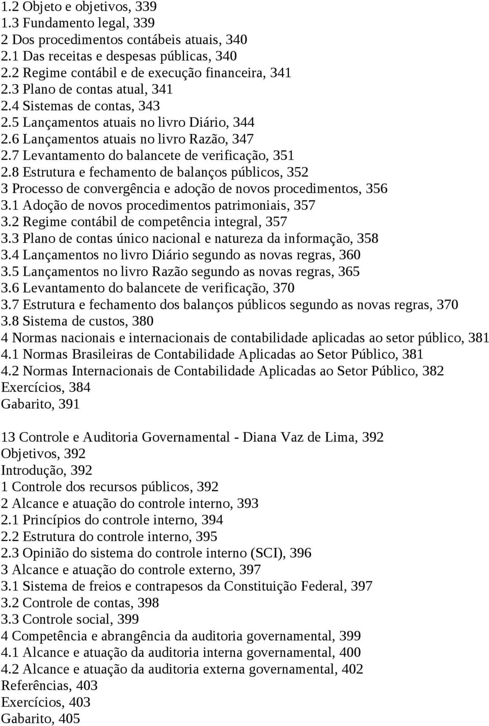 8 Estrutura e fechamento de balanços públicos, 352 3 Processo de convergência e adoção de novos procedimentos, 356 3.1 Adoção de novos procedimentos patrimoniais, 357 3.