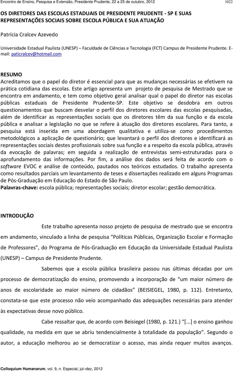 com RESUMO Acreditamos que o papel do diretor é essencial para que as mudanças necessárias se efetivem na prática cotidiana das escolas.