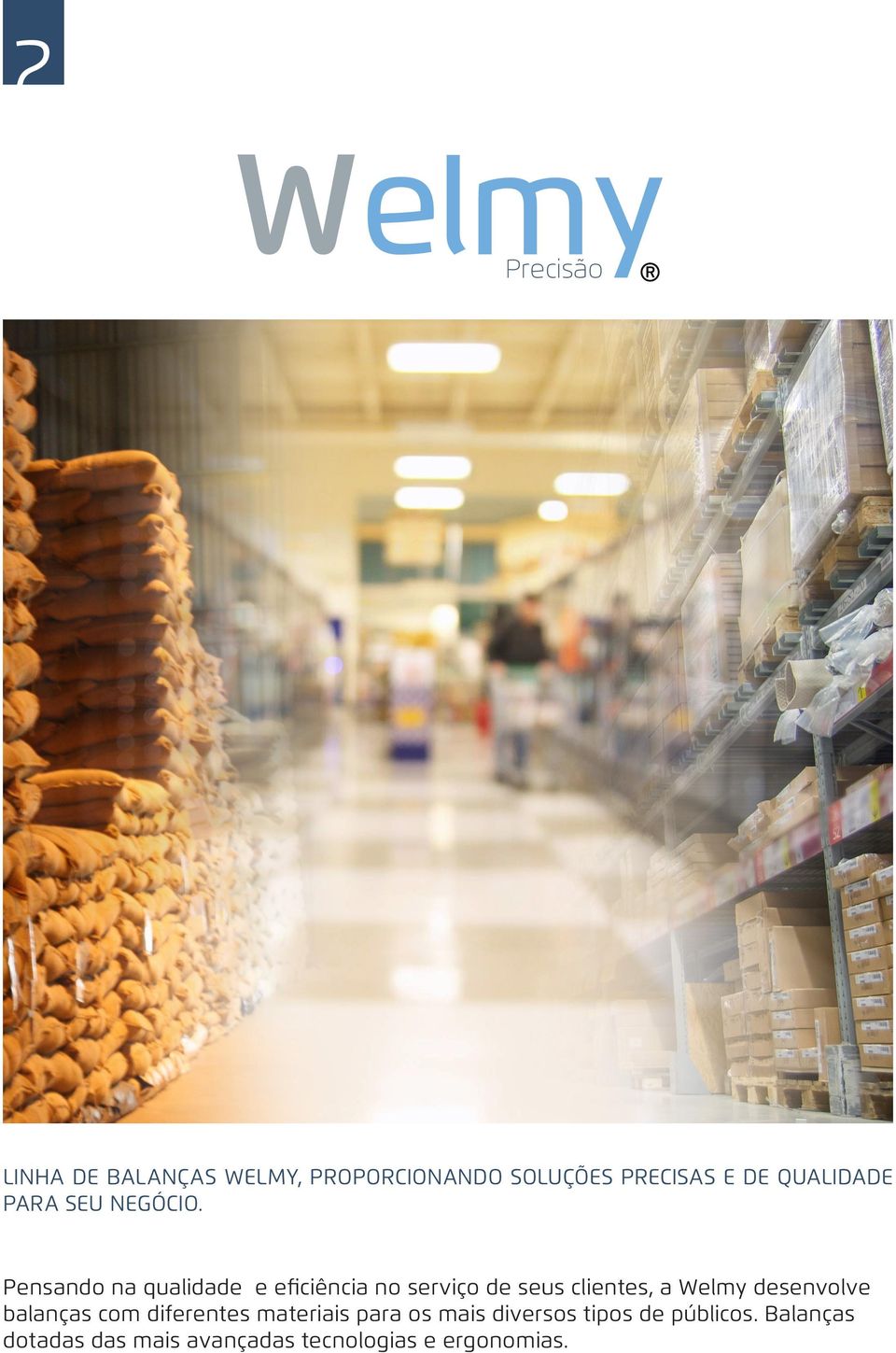 Pensando na qualidade e eficiência no serviço de seus clientes, a Welmy