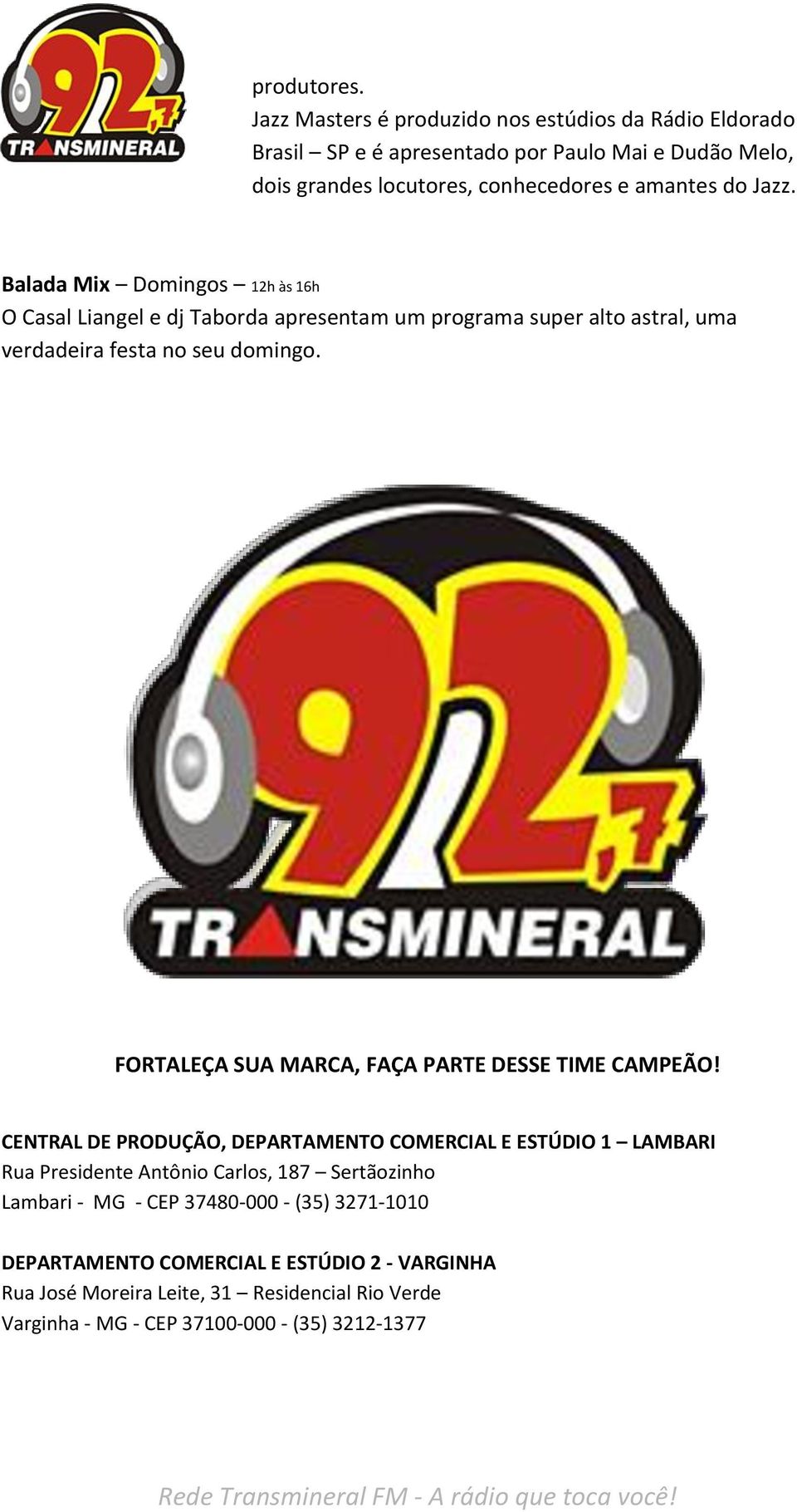 Balada Mix Domingos 12h às 16h O Casal Liangel e dj Taborda apresentam um programa super alto astral, uma verdadeira festa no seu domingo.