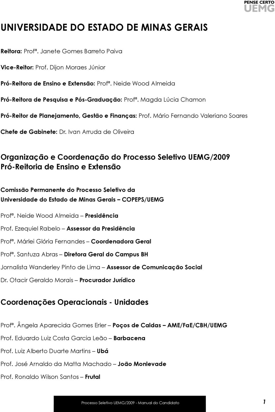 Ivan Arruda de Oliveira Organização e Coordenação do Processo Seletivo UEMG/2009 Pró-Reitoria de Ensino e Extensão Comissão Permanente do Processo Seletivo da Universidade do Estado de Minas Gerais