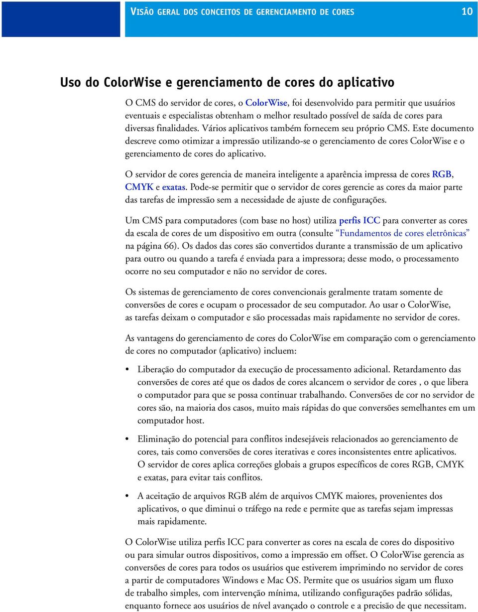 Este documento descreve como otimizar a impressão utilizando-se o gerenciamento de cores ColorWise e o gerenciamento de cores do aplicativo.