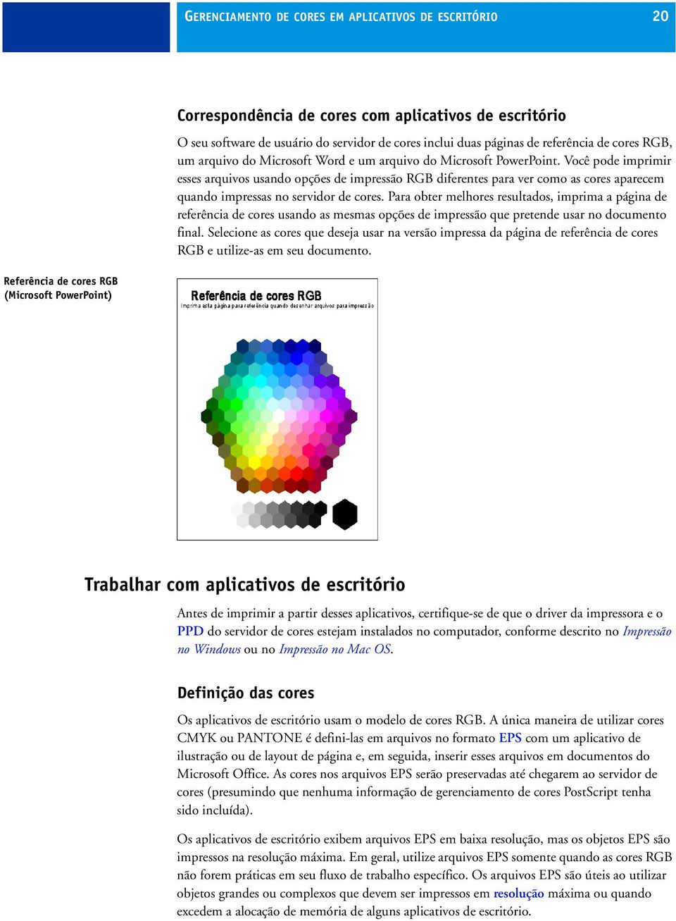 Você pode imprimir esses arquivos usando opções de impressão RGB diferentes para ver como as cores aparecem quando impressas no servidor de cores.