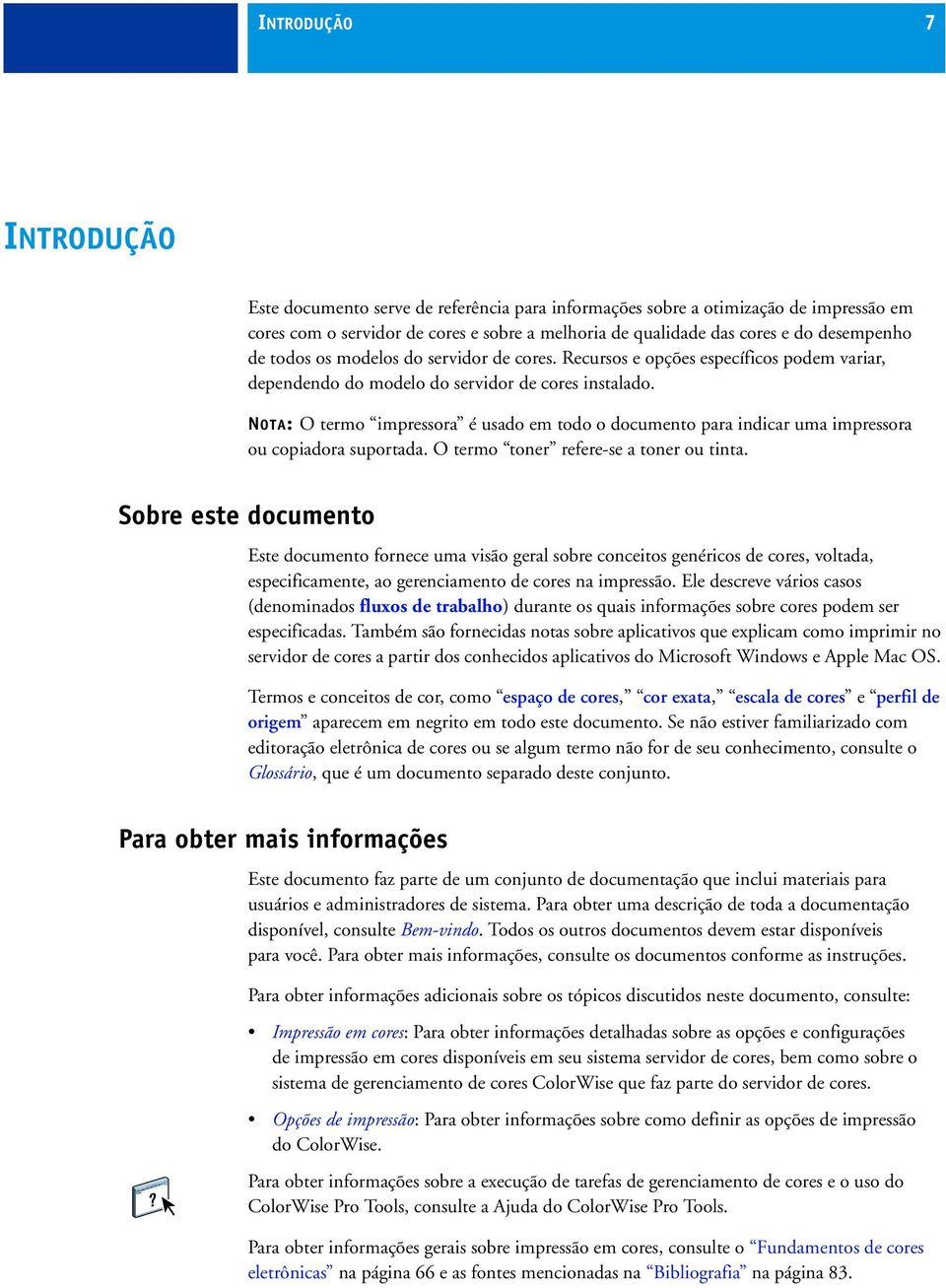 NOTA: O termo impressora é usado em todo o documento para indicar uma impressora ou copiadora suportada. O termo toner refere-se a toner ou tinta.