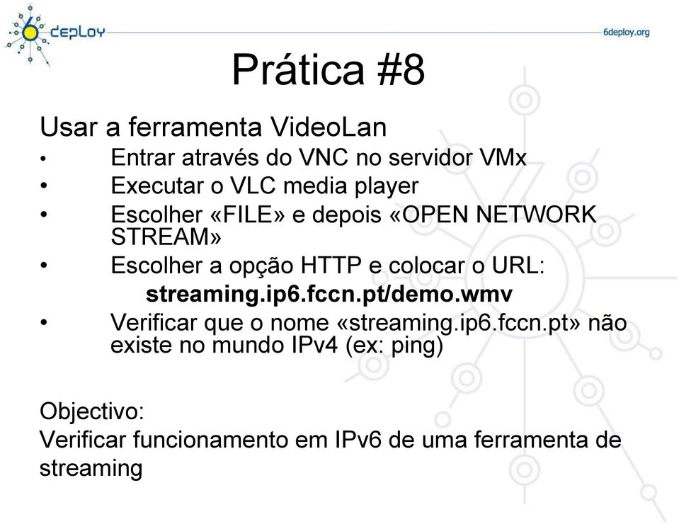 colocar o URL: streaming.ip6.fccn.