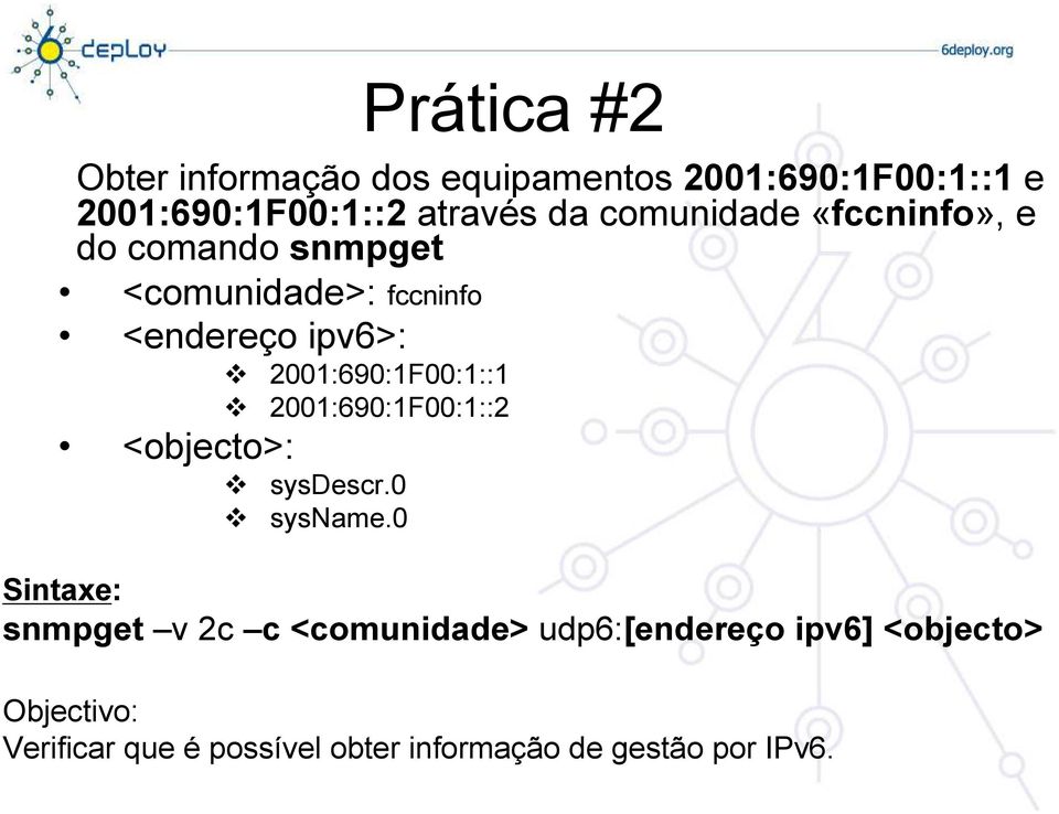 2001:690:1F00:1::1 2001:690:1F00:1::2 <objecto>: sysdescr.0 sysname.