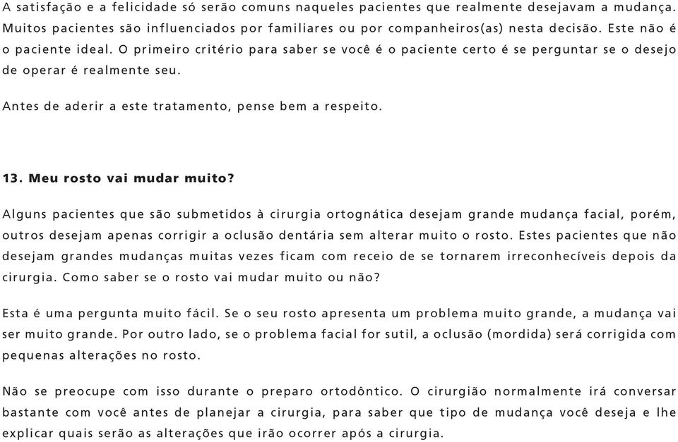 13. Meu rosto vai mudar muito?