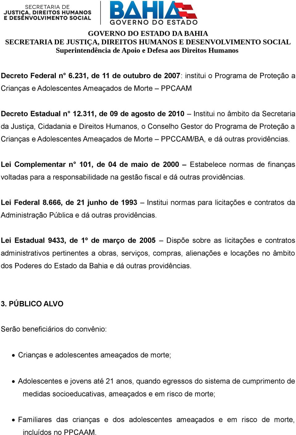 PPCCAM/BA, e dá outras providências. Lei Complementar n 101, de 04 de maio de 2000 Estabelece normas de finanças voltadas para a responsabilidade na gestão fiscal e dá outras providências.