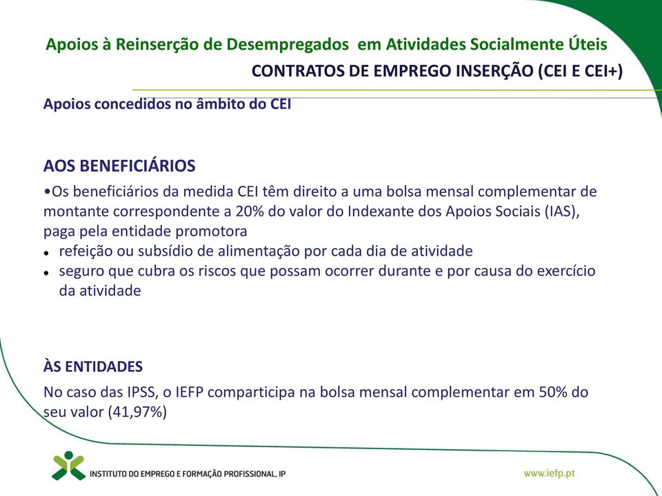 Apoios Sociais (IAS), paga pela entidade promotora refeição ou subsídio de alimentação por cada dia de atividade seguro que cubra os riscos que possam