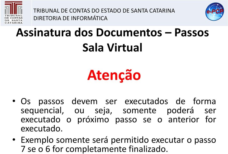 sequencial, ou seja, somente poderá ser executado o próximo passo se o anterior for