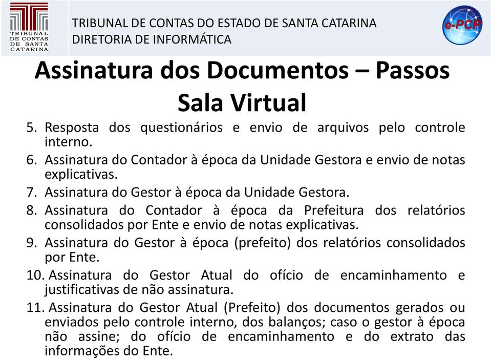 Assinatura do Contador à época da Prefeitura dos relatórios consolidados por Ente e envio de notas explicativas. 9. Assinatura do Gestor à época (prefeito) dos relatórios consolidados por Ente. 10.