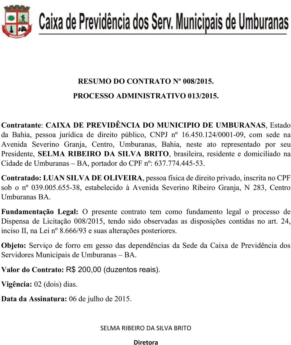 Umburanas BA, portador do CPF nº: 637.774.445-53. Contratado: LUAN SILVA DE OLIVEIRA, pessoa física de direito privado, inscrita no CPF sob o nº 039.005.