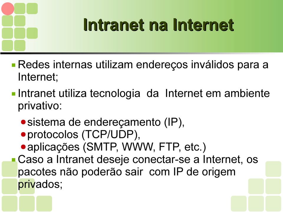 endereçamento (IP), protocolos (TCP/UDP), aplicações (SMTP, WWW, FTP, etc.
