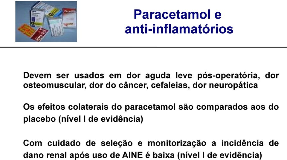 paracetamol são comparados aos do placebo (nível I de evidência) Com cuidado de