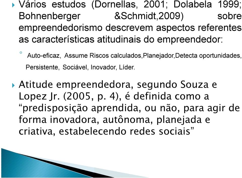 oportunidades, Persistente, Sociável, Inovador, Líder. Atitude empreendedora, segundo Souza e Lopez Jr. (2005, p.