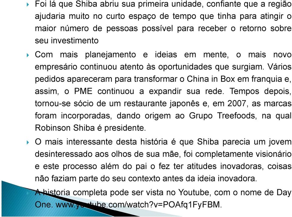 Vários pedidos apareceram para transformar o China in Box em franquia e, assim, o PME continuou a expandir sua rede.