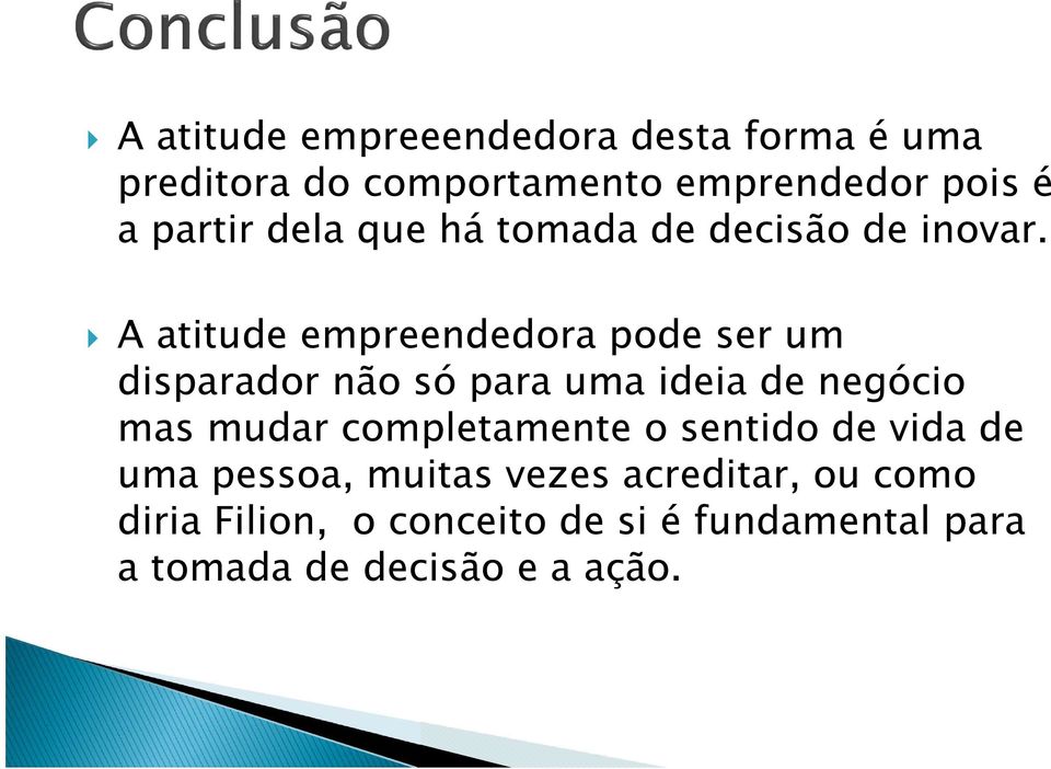 A atitude empreendedora pode ser um disparador não só para uma ideia de negócio mas mudar