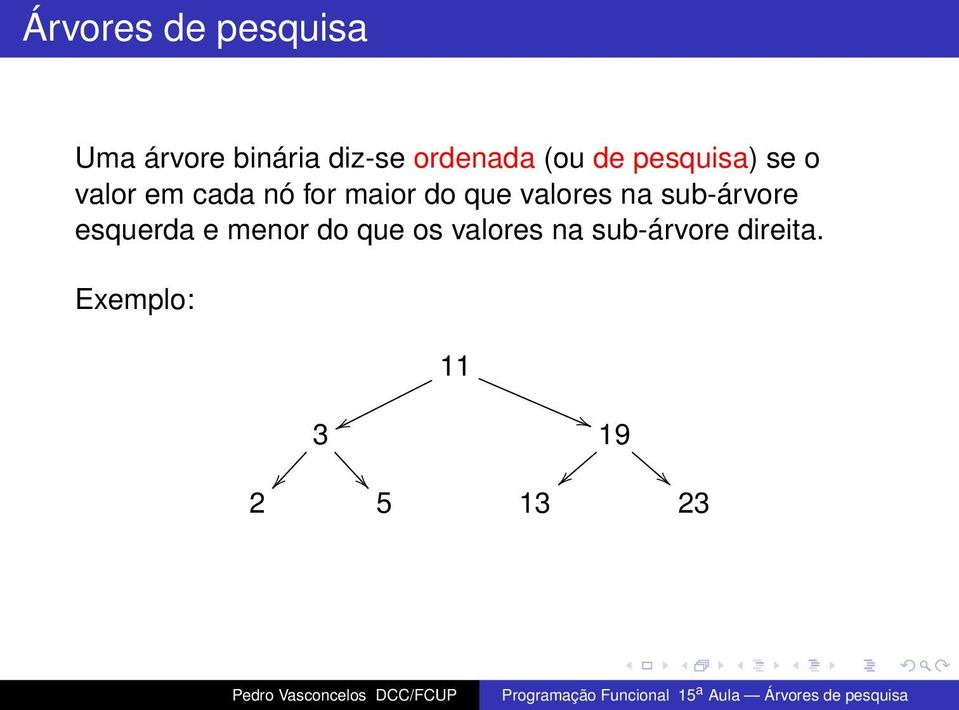 que valores na sub-árvore esquerda e menor do que os