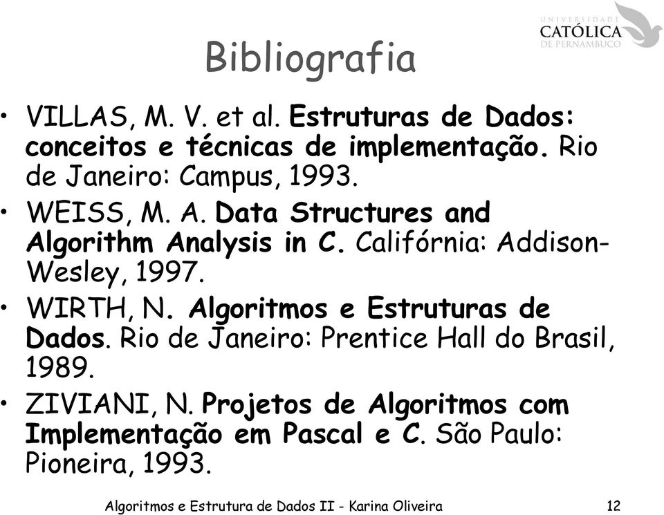 Califórnia: Addison- Wesley, 1997. WIRTH, N. Algoritmos e Estruturas de Dados.