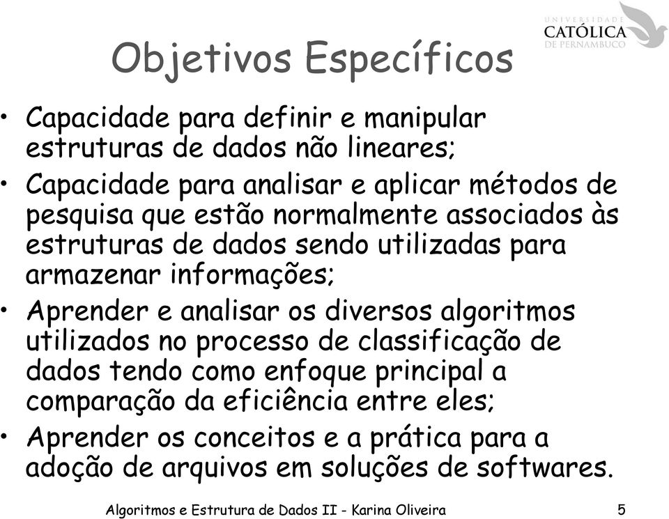 diversos algoritmos utilizados Algoritmos no e Estrutura processo de Dados de II -Karina classificação Oliveira de 5 dados tendo como