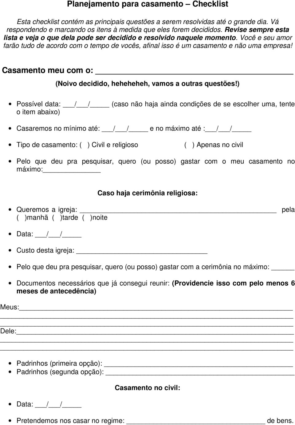 Casamento meu com o: (Noivo decidido, heheheheh, vamos a outras questões!