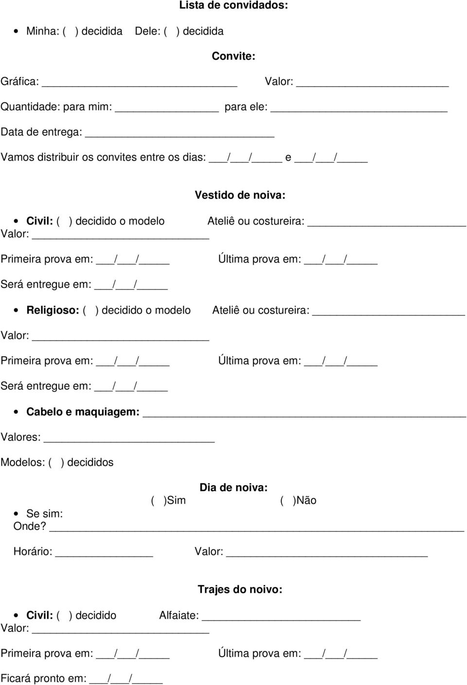 Será entregue em: / / Religioso: ( ) decidido o modelo Ateliê ou costureira: Será entregue em: / / Cabelo e maquiagem: Valores: