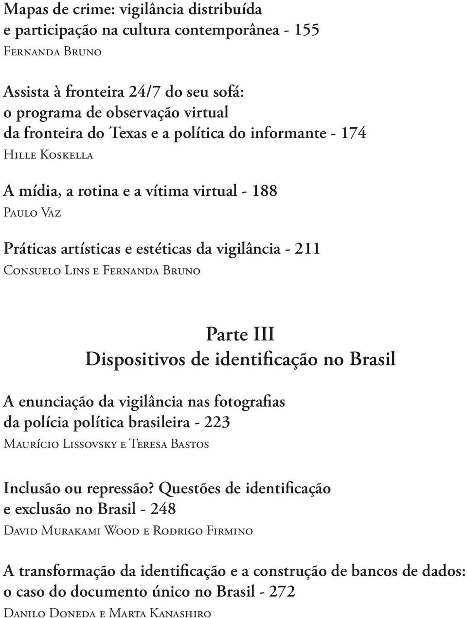 Dispositivos de identificação no Brasil A enunciação da vigilância nas fotografias da polícia política brasileira - 223 Maurício Lissovsky e Teresa Bastos Inclusão ou repressão?