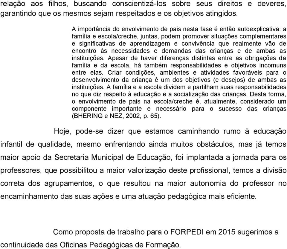 realmente vão de encontro às necessidades e demandas das crianças e de ambas as instituições.