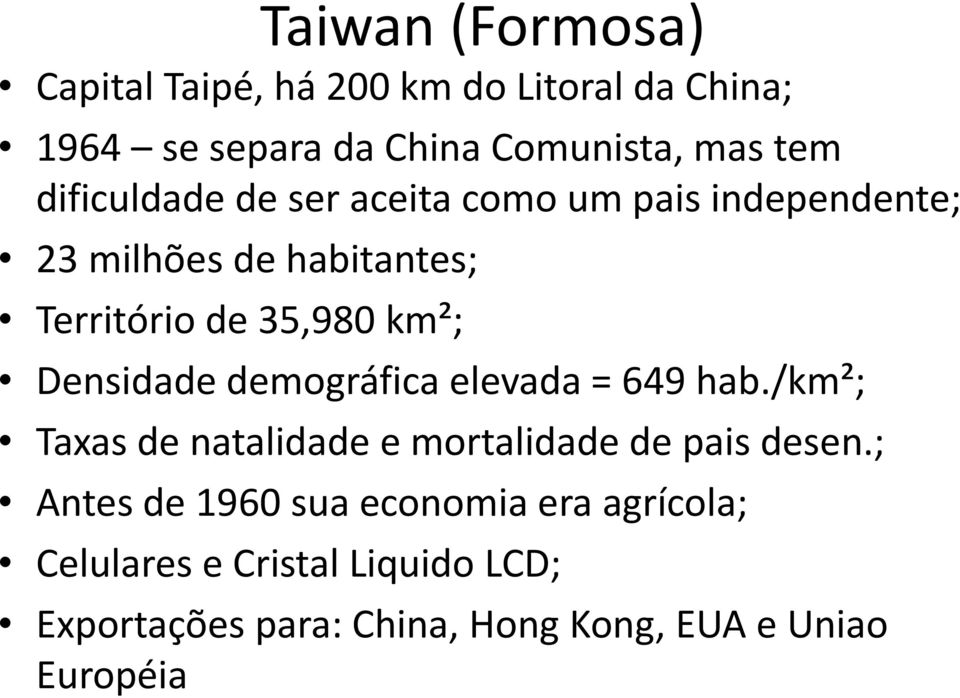 Densidade demográfica elevada = 649 hab./km²; Taxas de natalidade e mortalidade de pais desen.