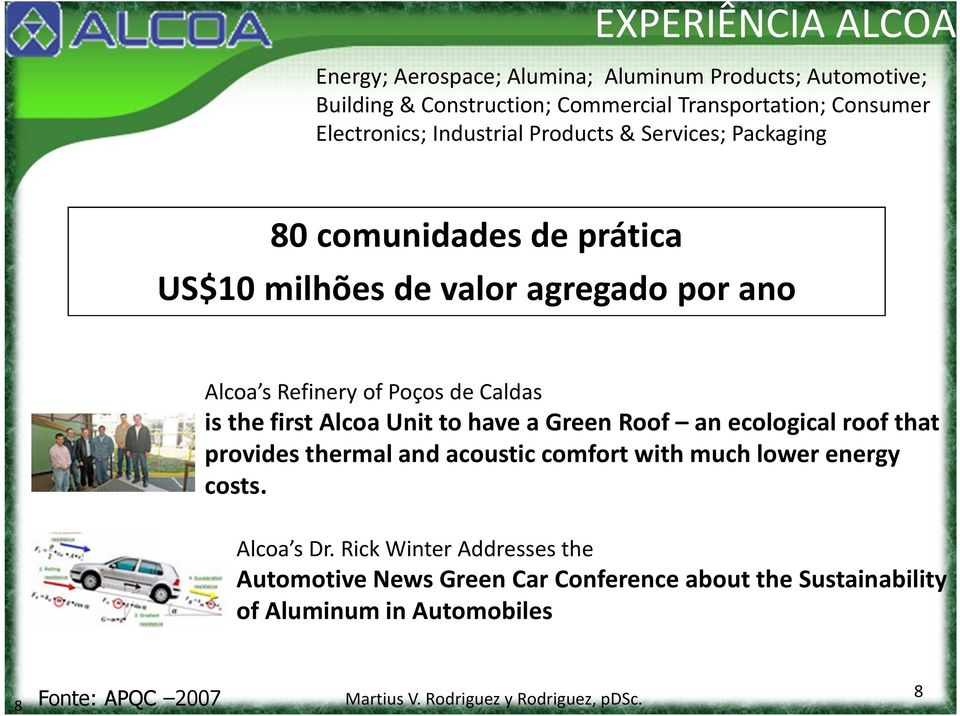 thefirst Alcoa Unit to have a Green Roof an ecological roof that provides thermal and acoustic comfort with much lower energy costs. Alcoa s Dr.