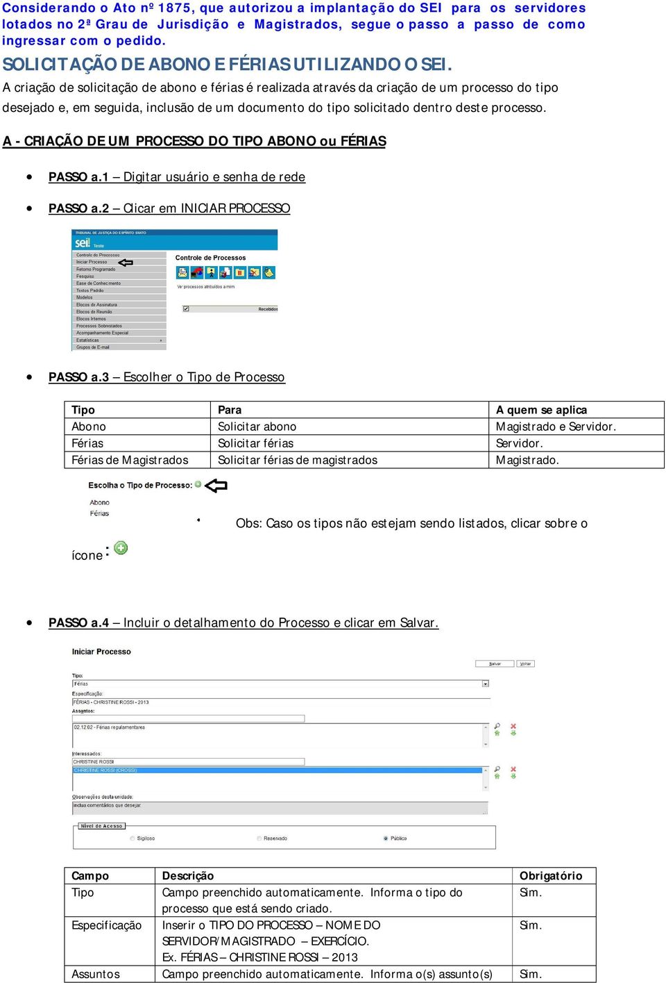 A - CRIAÇÃO DE UM PROCESSO DO TIPO ABONO ou FÉRIAS PASSO a.1 Digitar usuário e senha de rede PASSO a.2 Clicar em INICIAR PROCESSO PASSO a.